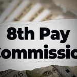 8वां वेतन आयोग कब से लागू होगा? पुराने ट्रेंड, एरियर और डिमांड की पूरी जानकारी
